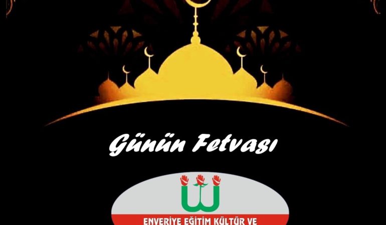 GÜNÜN FETVASI
